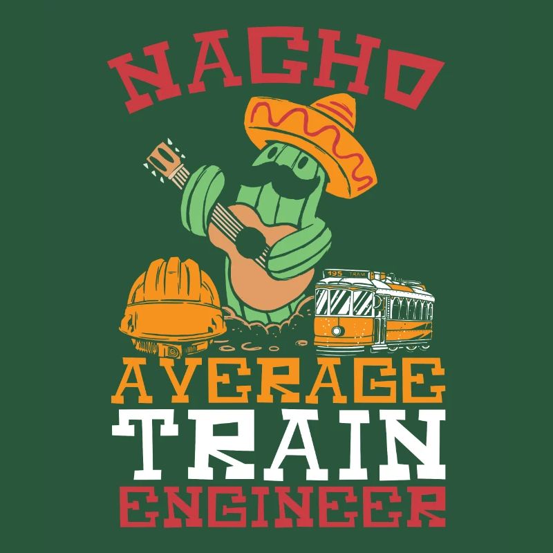 Nacho Average Train Engineer Train Engineering