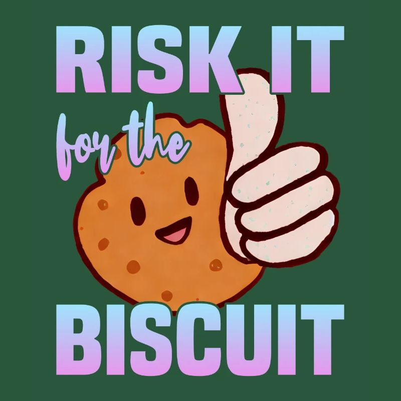Risk it for the Biscuit