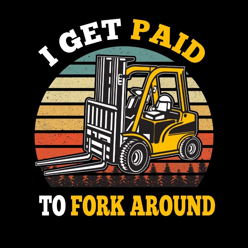 I Get Paid To Fork Around Forklift Forklift Driver