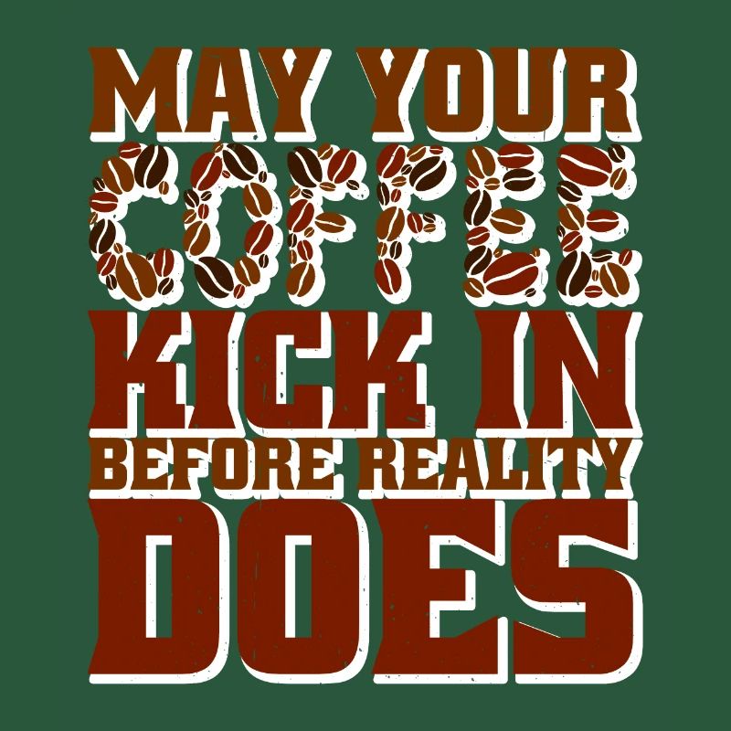 May Your Coffee Kick In Before Reality Does 46