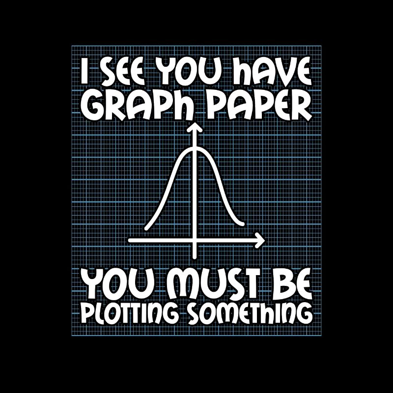 I See You Have Graph Paper Math Teacher School