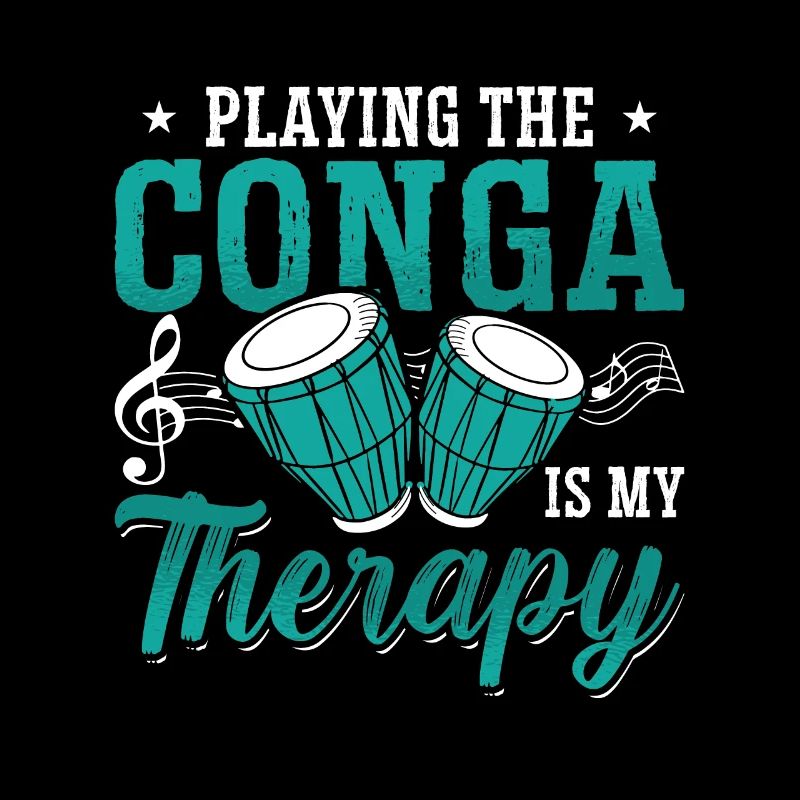 Conga Playing The Conga Is My Therapy Percussion