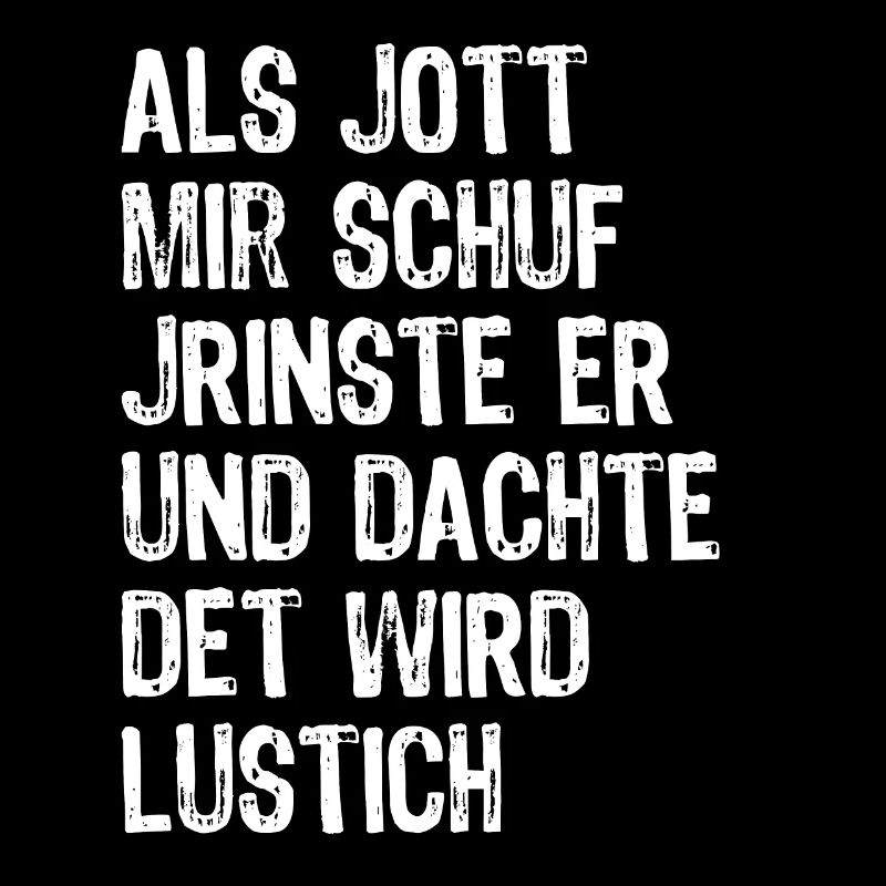 Als Gott mich schuf - Optimismus Berlin - Spruch