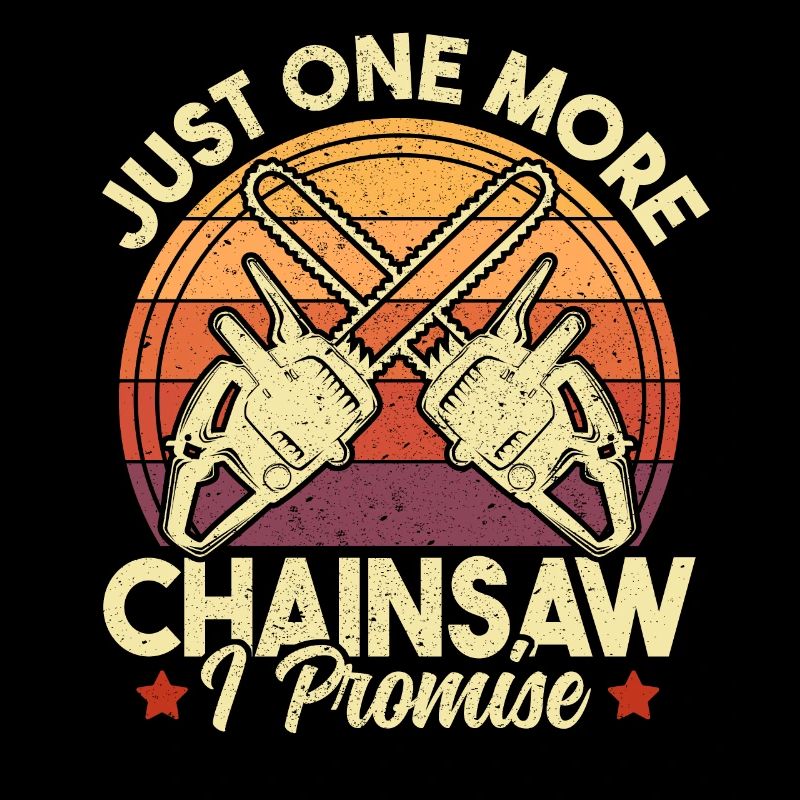 Just One More Chainsaw Funny Logger Woodworking