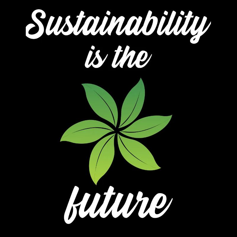 Sustainability is the future