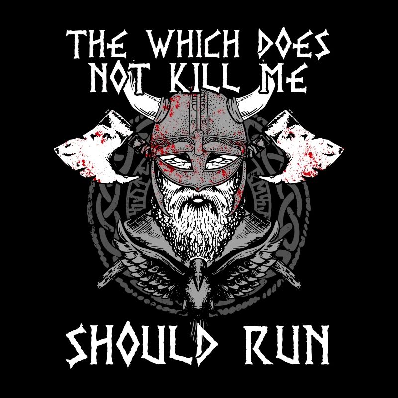 THAT WHICH DOES NOT KILL ME SHOULD RUN