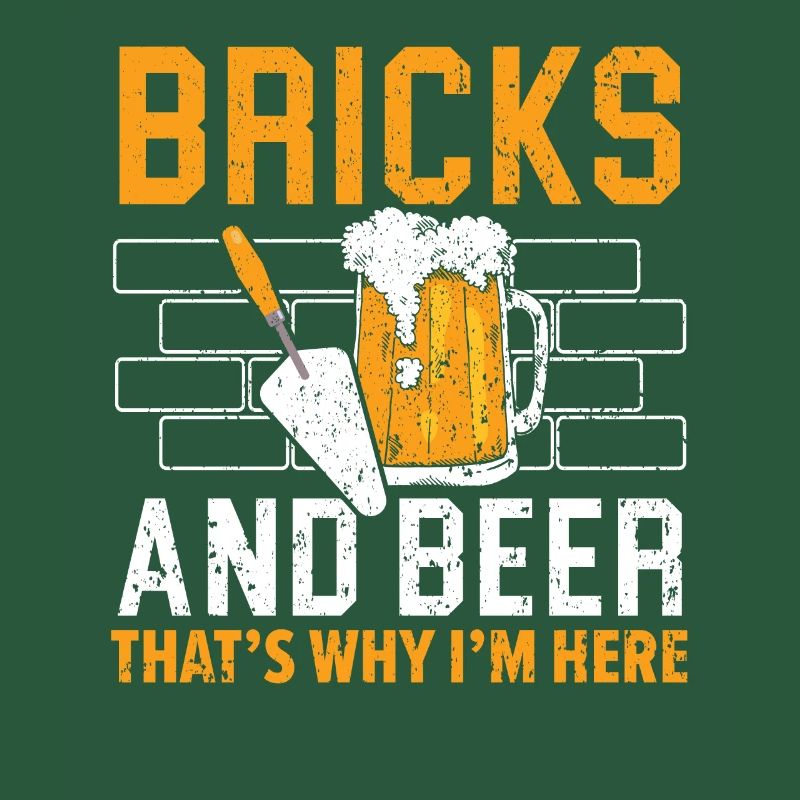 Bricks And Beer That's Why I'm Here Bricklayer
