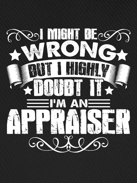 Appraiser I'm An Appraiser