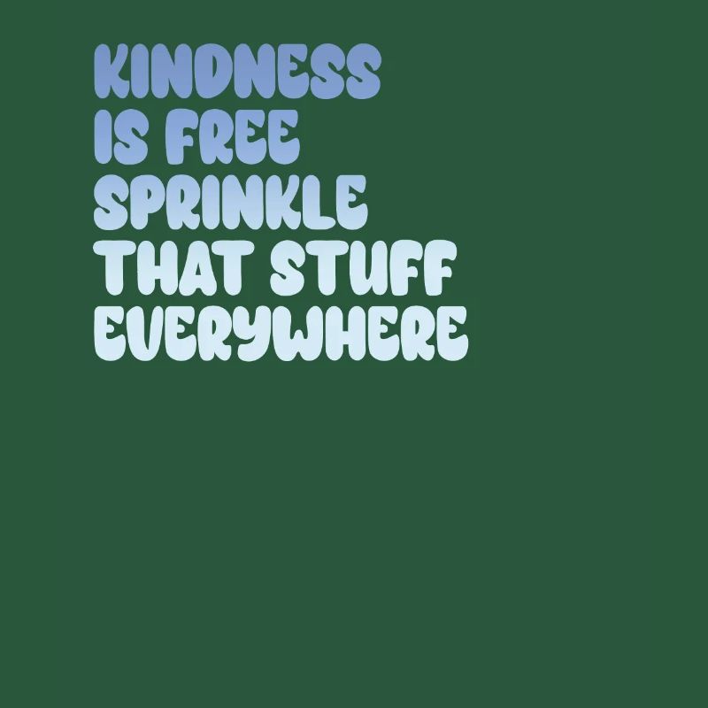 Kindness Is Free Sprinkle That Stuff Everywhere