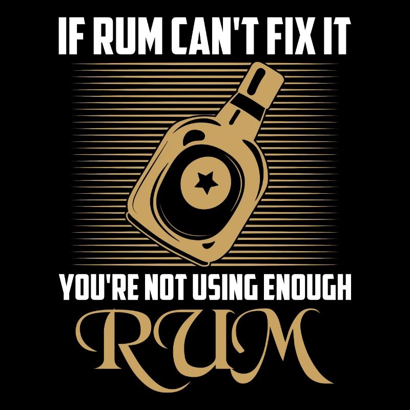 If rum can't fix it, you're not using enough rum dr