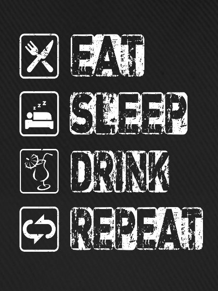 Eat Sleep Drink Repeat
