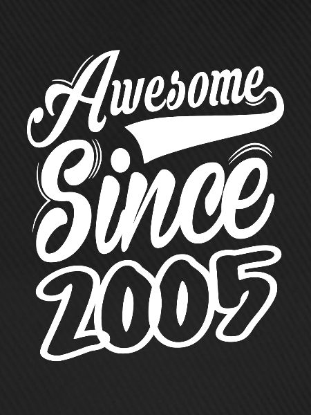 Awesome Since 2005