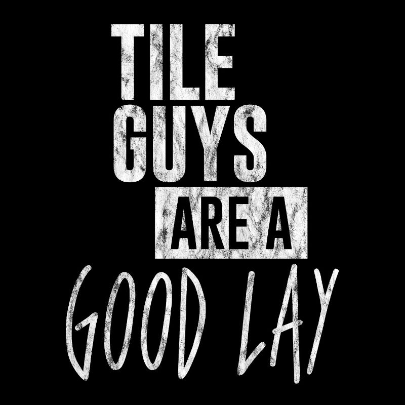 Tile Guys Are A Good Lay 3