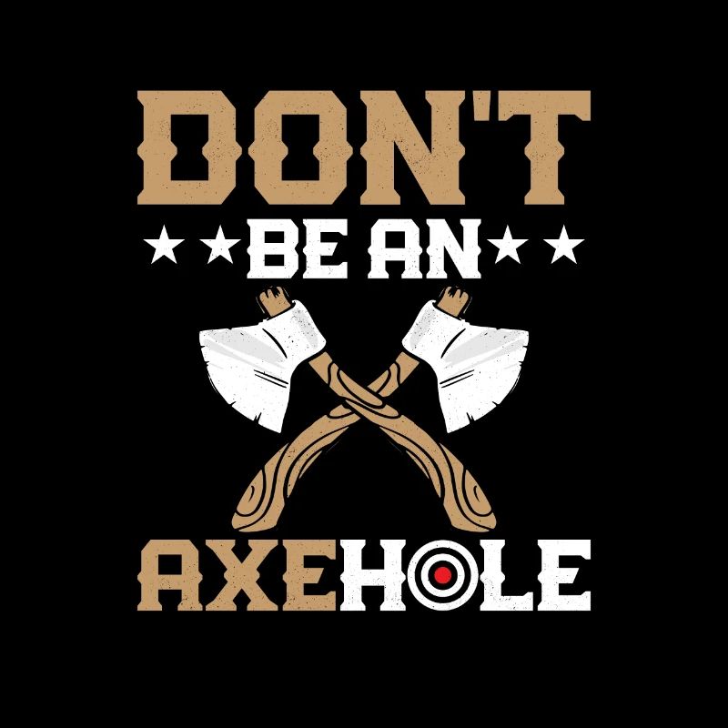 Don't Be An Axehole Hatchet Ax Axe Throwing