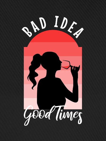 Bad idea good times