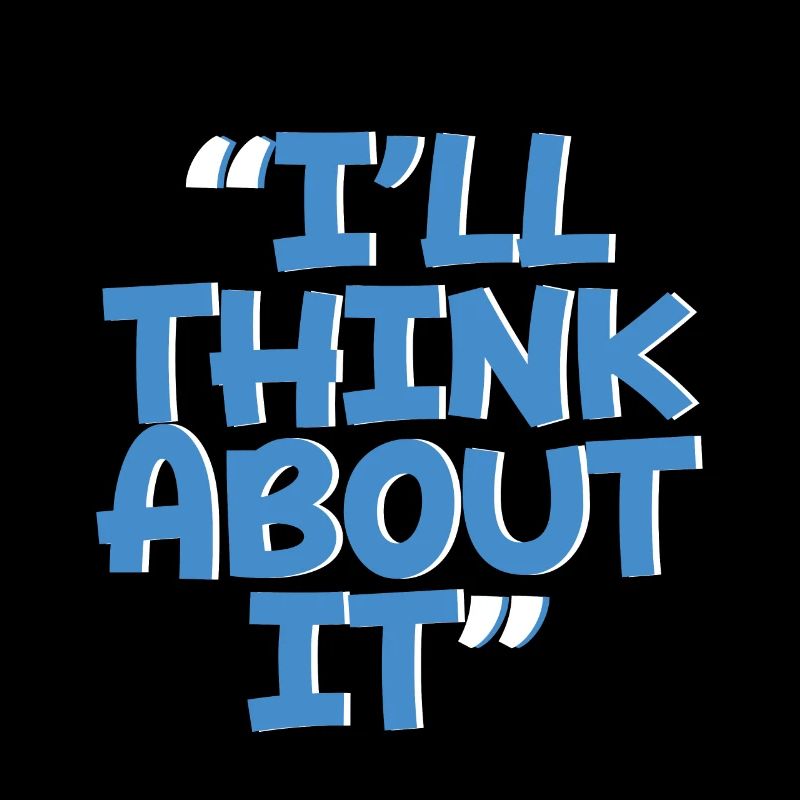 I'll Think About It 2
