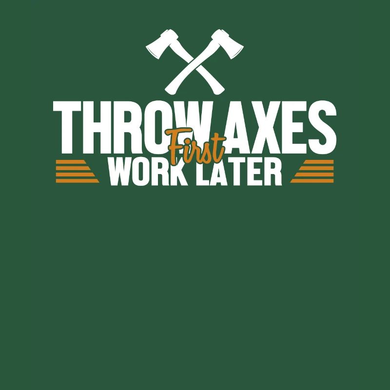 Throw Axes First Work Later Axe Throwing Game Axe