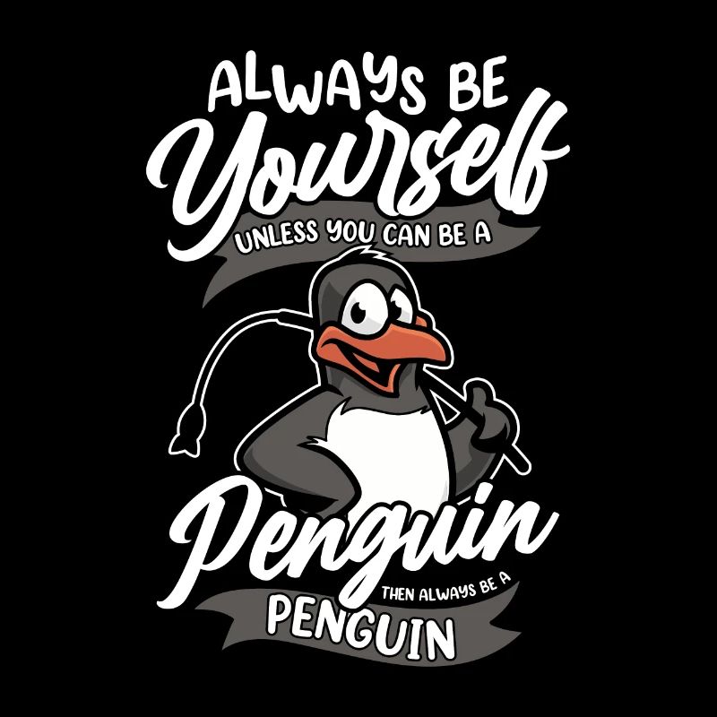 Always Be Yourself Unless You Can Be A Penguin
