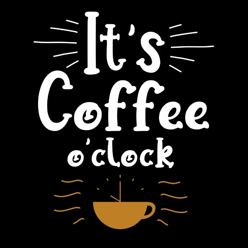 It's Coffee o clock Funny Coffee