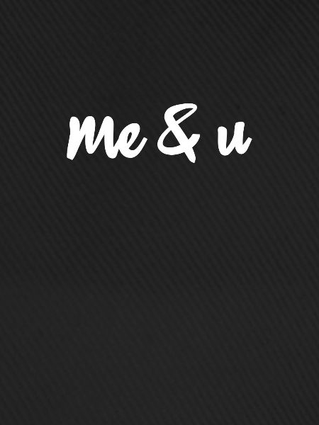 Me and U