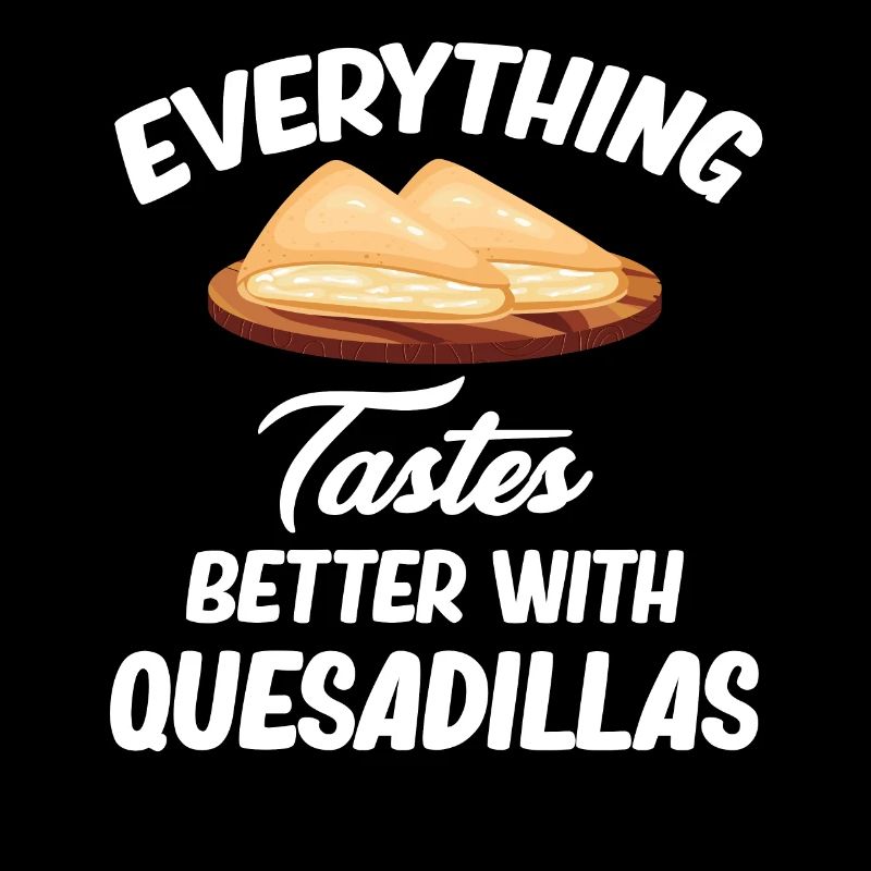 Everything tastes better with quesadillas, burritos,