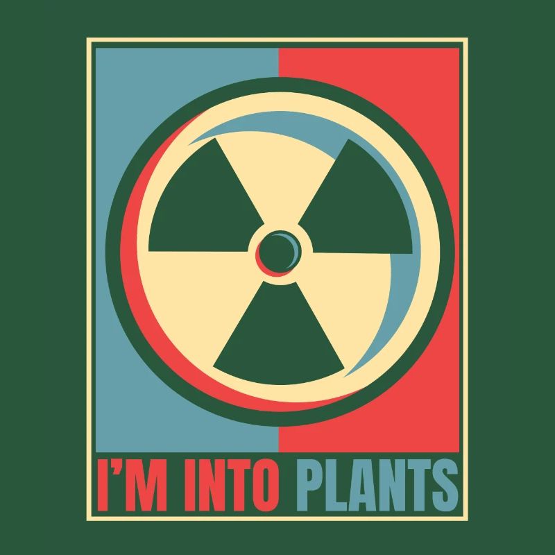 I'm Into Plants Energy Uranium Operator Nuclear