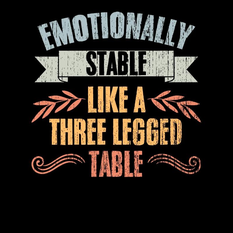 Vintage Emotionally Stable Like A Three Legged