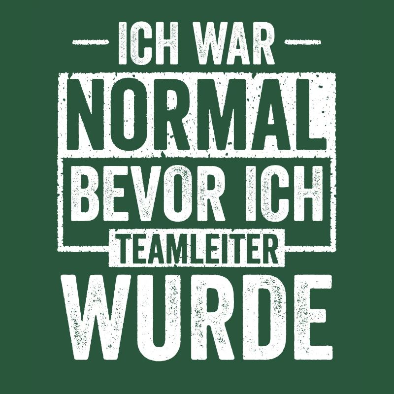 Ich war Normal bevor ich Teamleiter wurde