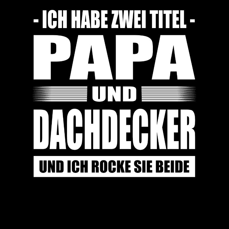 Zwei Titel Papa und Dachdecker Dachdeckermeister