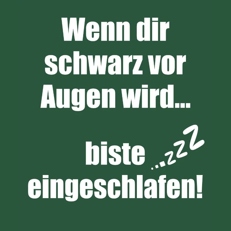 Wenn dir schwarz vor Augen wird biste eingeschlafe