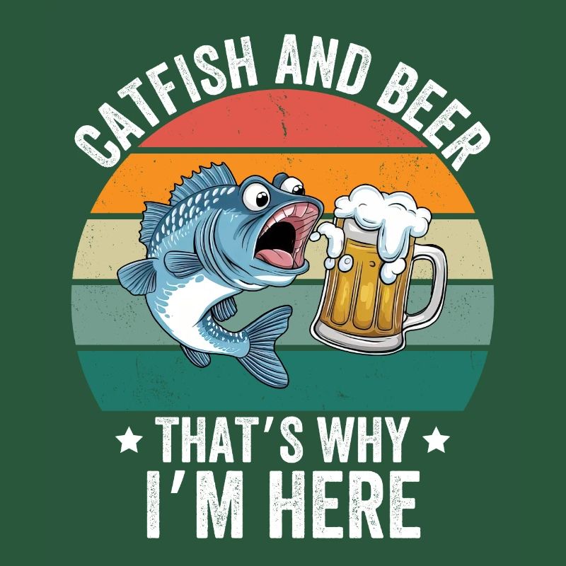Catfish & Beer That's Why I'm Here