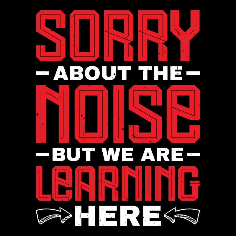 Sorry About The Noise But We Are Learning Here 2