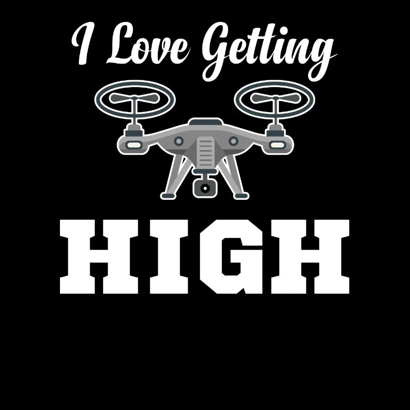 I Love Getting High Funny Drone Flying Helicopter