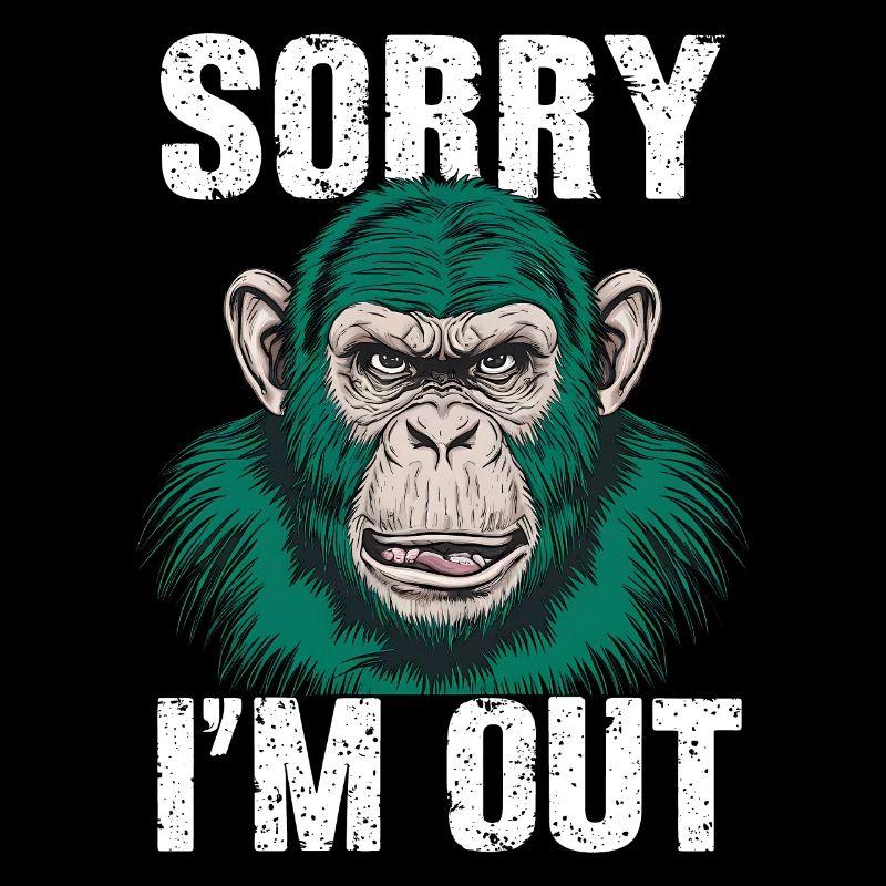 Grumpy Funny Monkey "Sorry I'm Out"