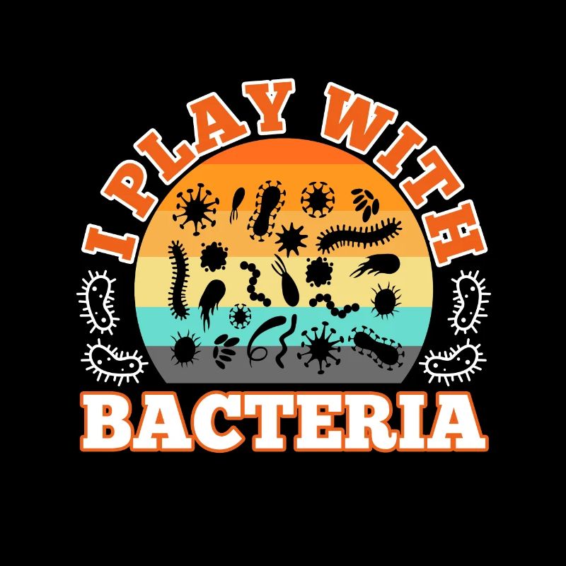 I play with bacteria