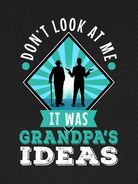 It was grandpas idea