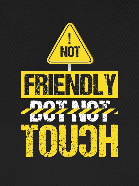 Not friendly, don't touch