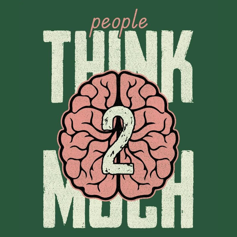 people think 2 much