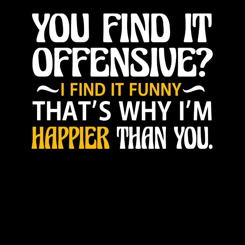 You think it's offensive? I think it's funny