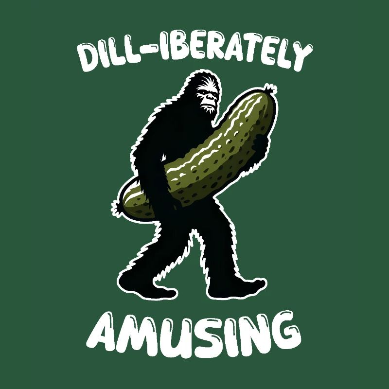 Dill-iberately amusing. Pickle Dill Bigfoot Sasqua
