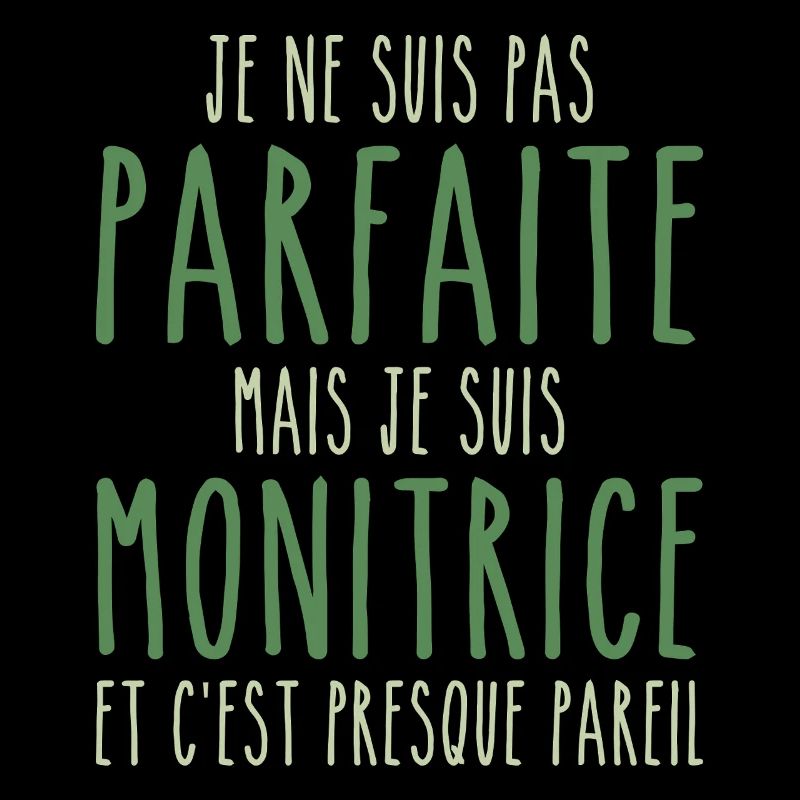 Pas parfaite mais je suis Monitrice