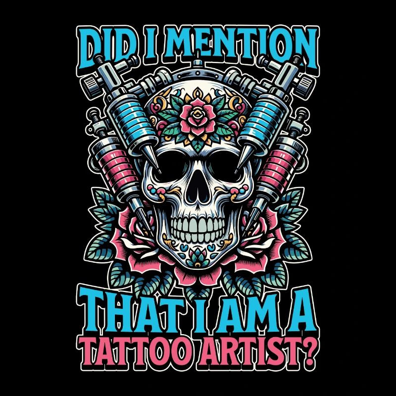 Tattoo Artist Did I Mention That I Am Tattooist