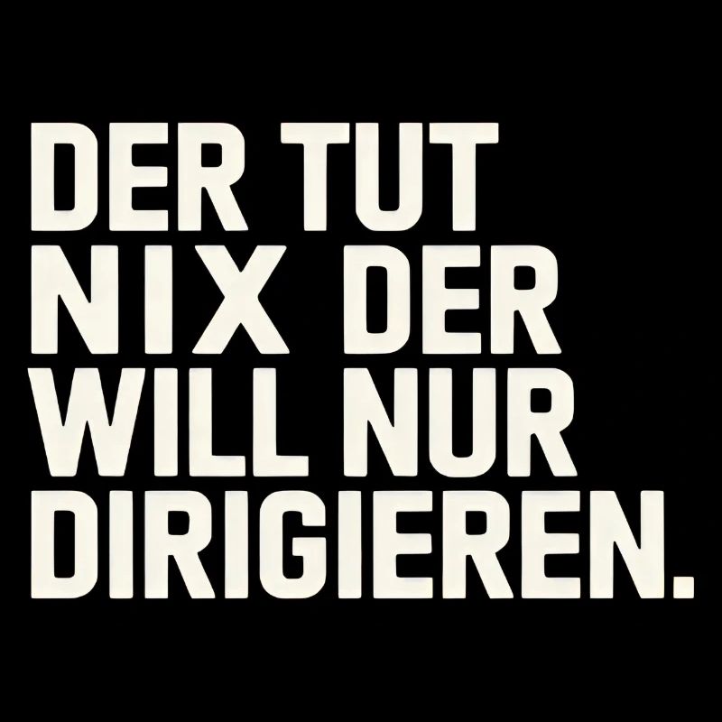 Der Tut Nix Der Will Nur Dirigieren