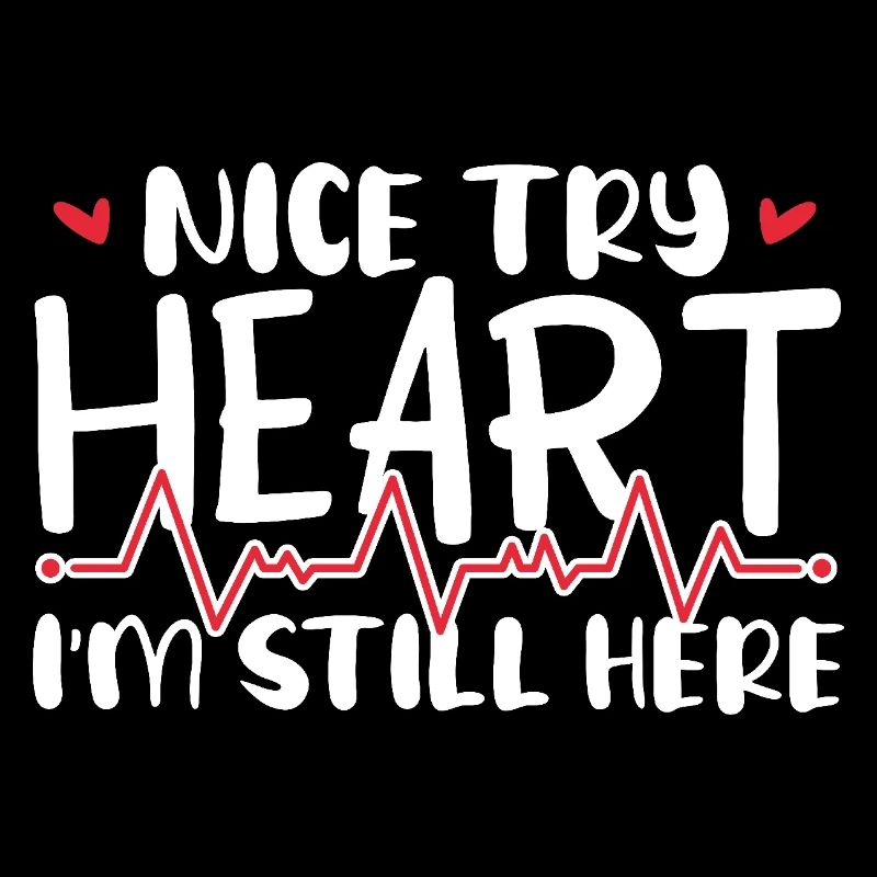 Nice Try Heart I'm Still Here Cardiological