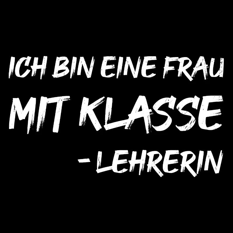 ich bin eine Frau mit Klasse - Lehrerin