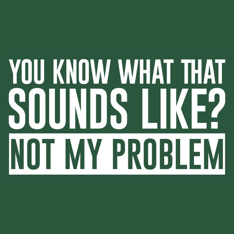 You Know What That Sounds Like, Not My Problem 2