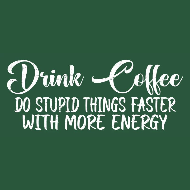 Drink Coffee, Do Stupid Things Faster 7