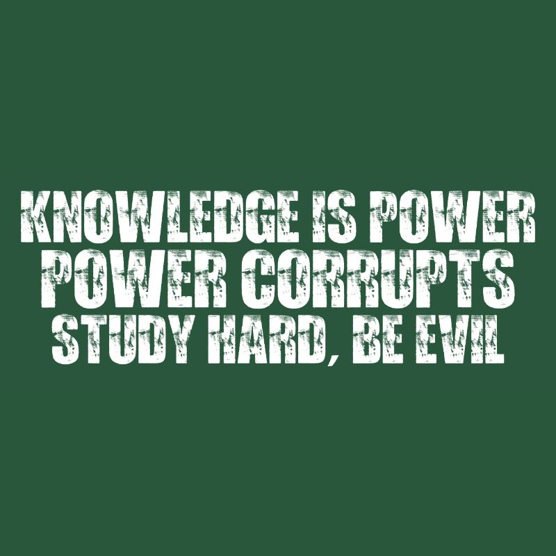 Knowledge Is Power Corrupt Study Hard Be Evil 7