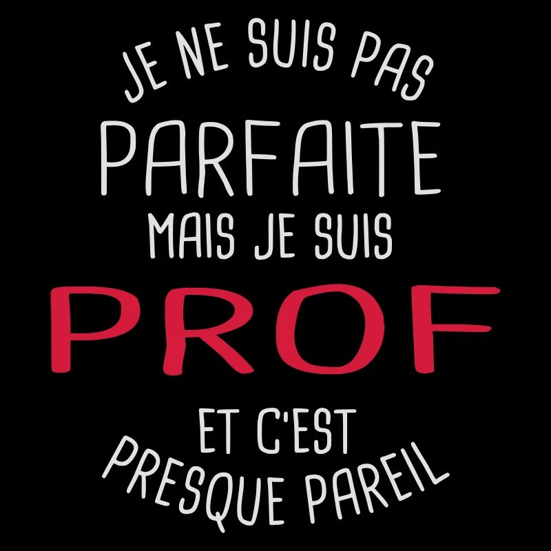 Pas parfaite mais prof