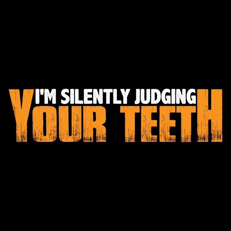 I'm Silently Judging Your Teeth 14